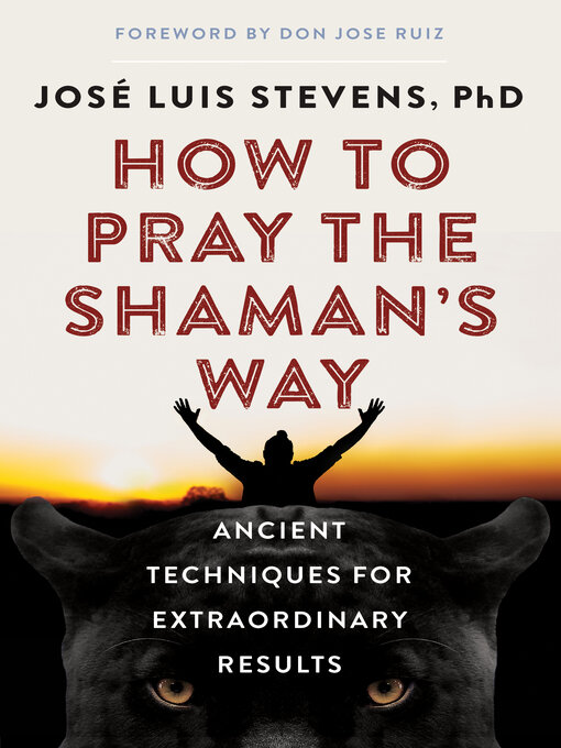 Title details for How to Pray the Shaman's Way by José Luis Stevens - Available